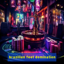 brazilian feet domination